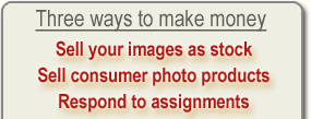 Three ways to make money: Sell your images as stock, Sell consumer photo products, Respond to assignments